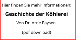 Hier finden Sie mehr Informationen: Geschichte der Köhlerei Von Dr. Arne Paysen,  (pdf download)